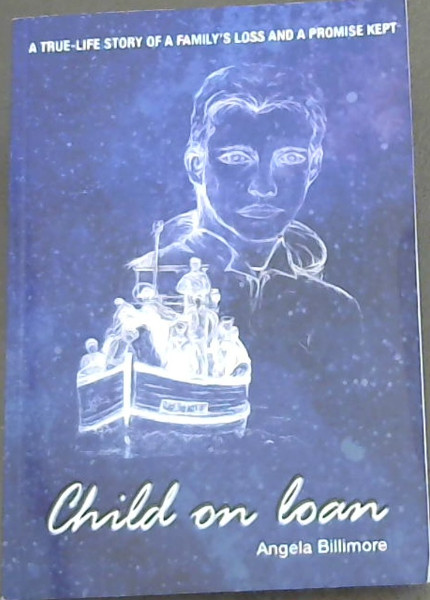 Child on loan (A true -life of a family's loss and a promise kept)