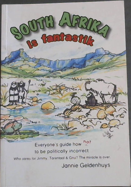 South Afrika is Fantastik - Everyone's guide how not to be politically incorrect : (Who cares for Jimmy, Tarentaal & Gru The miracel is over)