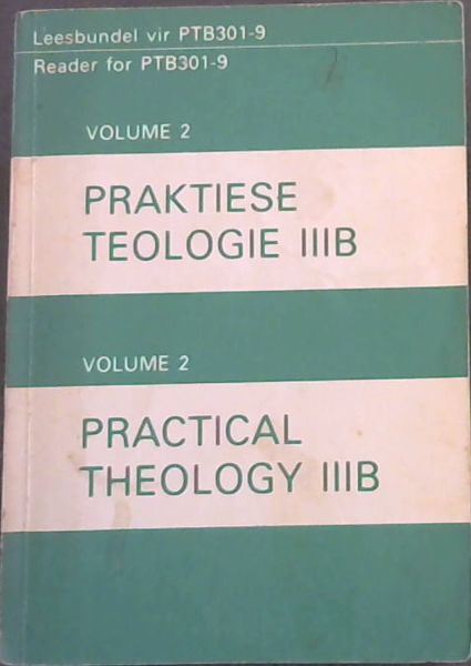 Practical Theology IIIB ; reader for PTB301-9 / Praktiese Teologir IIIB. (Volume 2 only)