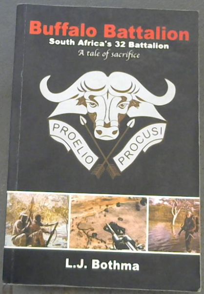 Buffalo Battalion : South Africa's 32 Battalion, a Tale of Sacrifice