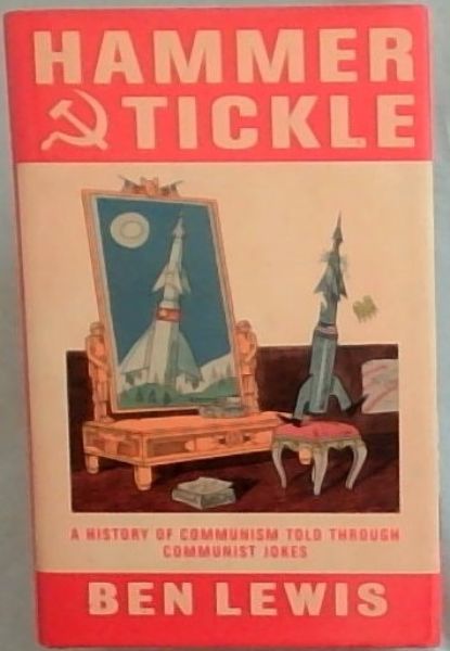 Hammer And Tickle: A History Of Communism Told Through Communist Jokes
