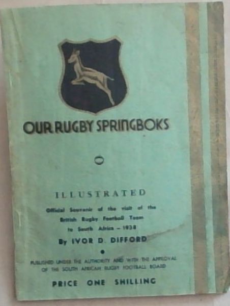 Our Rugby Springboks Illustrated: Official Souvenir of the Visit of the British Rugby Football Team to South Africa - 1938