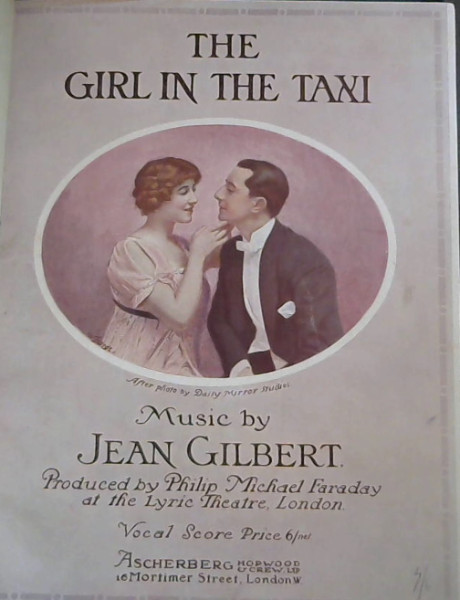 Image for The Girl iin the Taxi : A Musical Play in Three Acts - Produced by Philip Michael Faraday at the Lyric Theatre, London, September 5th, 1912 The Girl iin the Taxi : A Musical Play in Three Acts - Produced by Philip Michael Faraday at the Lyric Theatre, London, September 5th, 1912
