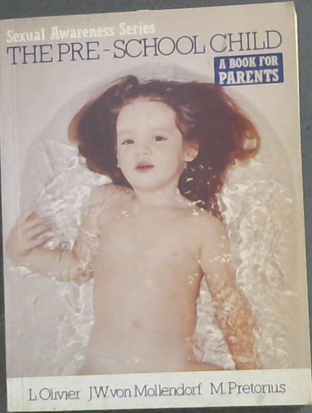 Image for The Pre-school Child - A BOOK FOR PARENTS - Sexual Awareness Series The Pre-school Child - A BOOK FOR PARENTS - Sexual Awareness Series