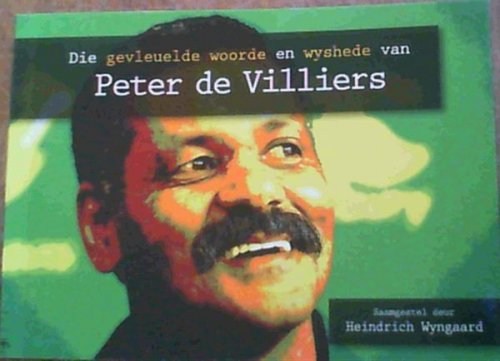 Image for Die Gevleuelde Woorde en Wyshede van Peter de Villiers Die Gevleuelde Woorde en Wyshede van Peter de Villiers
