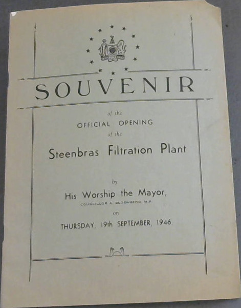 Souvenir of the Official Opening of the Steenbras Filtration Plant by His Worship the Mayor, Councillor A Bloomberg, MP on Thursday, 19th September, 1946