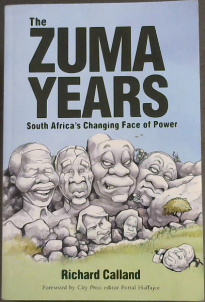 The Zuma Years: South Africas Changing Face of Power