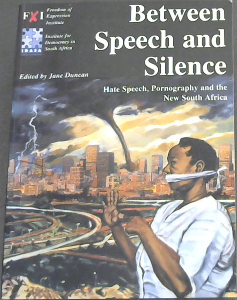 Between Speech and Silence: Hate Speech, Pornography and the New South Africa
