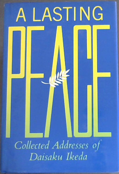 A Lasting Peace: Collected Addresses of Daisaku Ikeda