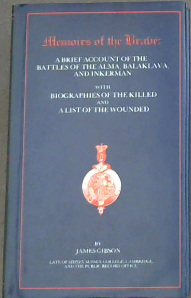 Memoirs of the Brave: Brief Account of the Battles of the Battles of the Alma, Balaklava, and Inkerman with Biographies of the Killed and a List of the Wounded
