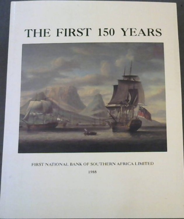 The First 150 Years: First National Bank of Southern Africa Limited 1988