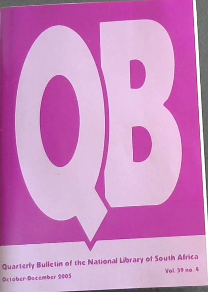 Quarterly Bulletin of the National Library of South Africa Vol. 59 no. 4. October to December 2005