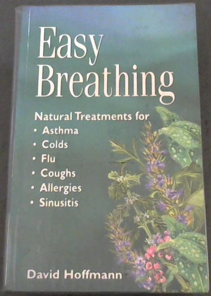 Easy Breathing: Natural Treatments Asthma, Colds, Allergies, Sinusitis (A Storey medicinal herb guide)