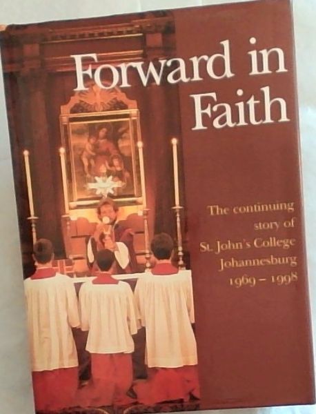 Forward in Faith: the continuing story of St. John's College, Johannesburg 1969-1998