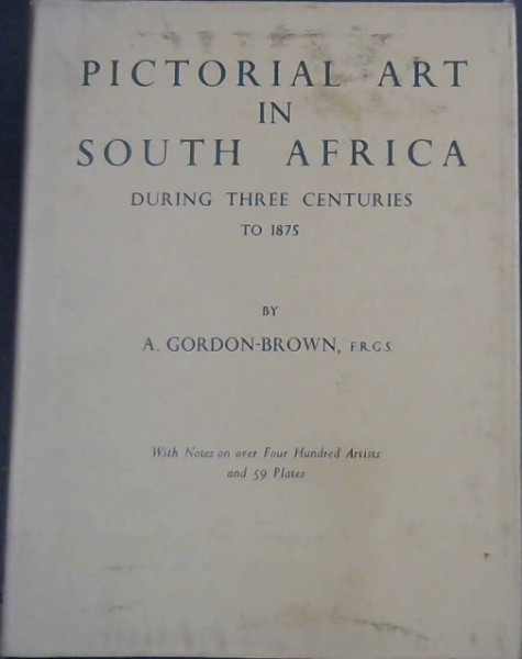 Pictorial Art in South Africa During Three Centuries to 1875