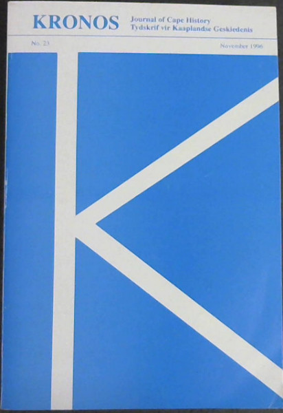 Kronos Journal of Cape History / Tydakrif vir Kaaplandse Geskiedenis. No. 23, 1996