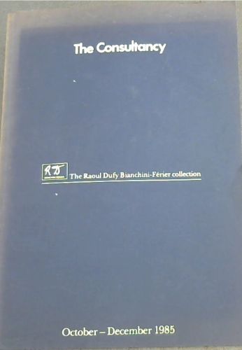 The Consultancy; The Raoul Dufy Bianchini-Ferier collection October-December 1985