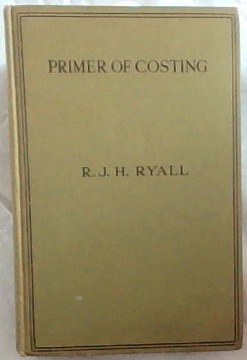 Primer of Costing : an introduction to the Science of cost accountancy