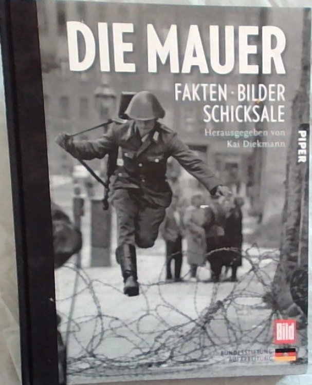 Die Mauer : Fakten . Bilder Schicksale