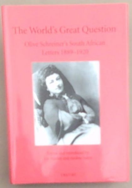 The World's Great Question.Olive Schreiner's South African Letters 1889-1920