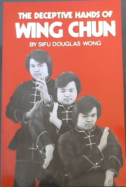 THE DECEPTIVE HANDS OF WING CHUN