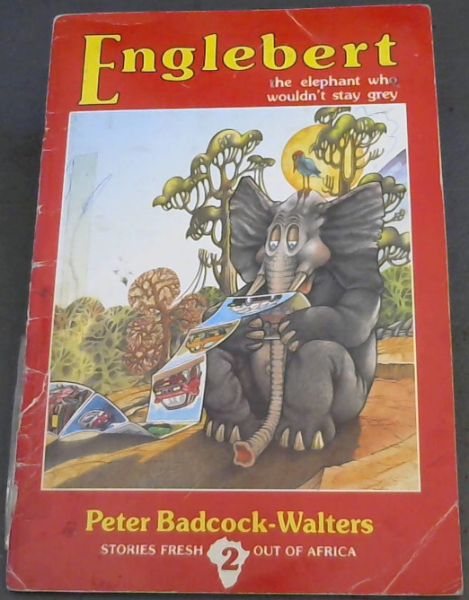 Englebert the elephant who wouldn't stay grey: Stories fresh out of Africa