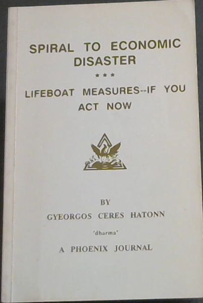 Spiral to Economic Disaster: Lifeboat Measures If You Act Now (The Phoenix Journals)