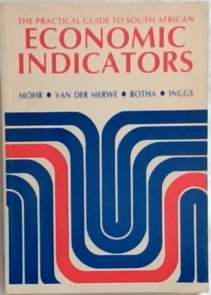 The Practical Guide To South African ECONOMIC INDICATORS