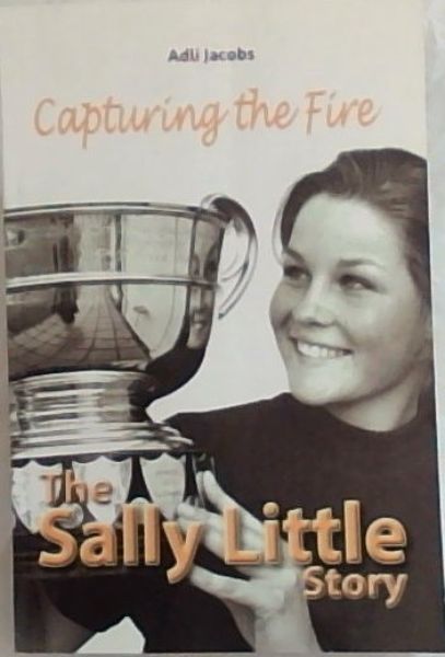 Capturing the Fire: The Sally Little Story