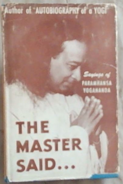 The Master Said: A Collection of Paramhansa Yogananda's Sayings and Wise Counsel to Various Disciples