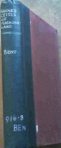 The Ruined Cities of Mashonaland being a record of Excavation and Exploration in 1891 - with a chapter on the Orientation and Mensuration of the Temples by R M W Swan