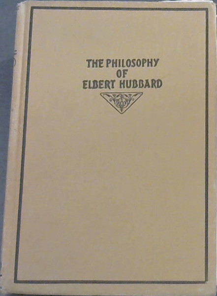 The Philosophy of Elbert Hubbard