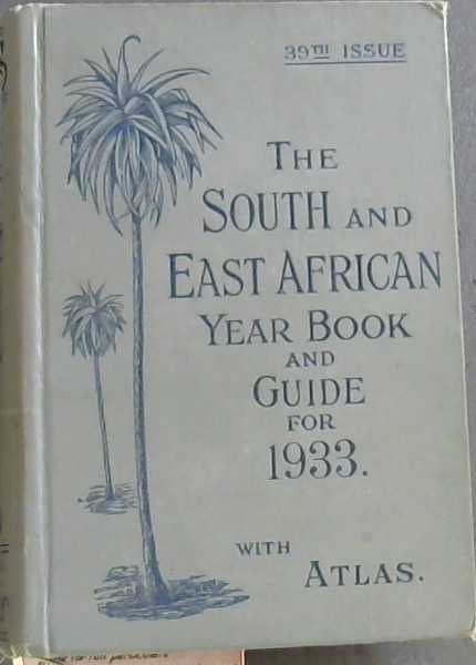 The South and East African Year Book and Guide for 1933, with atlas (39th Year)