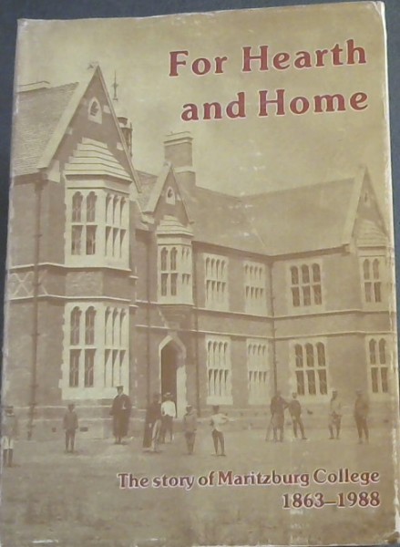 For Hearth and Home : The Story of Maritzburg College 1863 - 1988