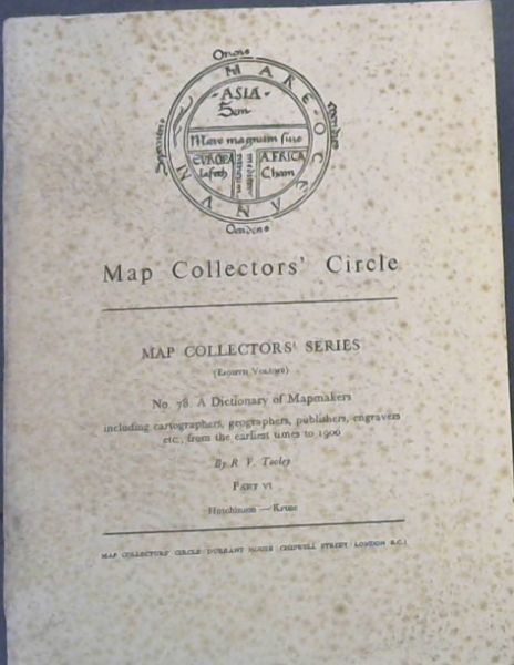 A Dictionary of Mapmakers including cartographers, Geographers, Publishers, Engravers, etc., from earliest times to 1900 (No. 78 only)