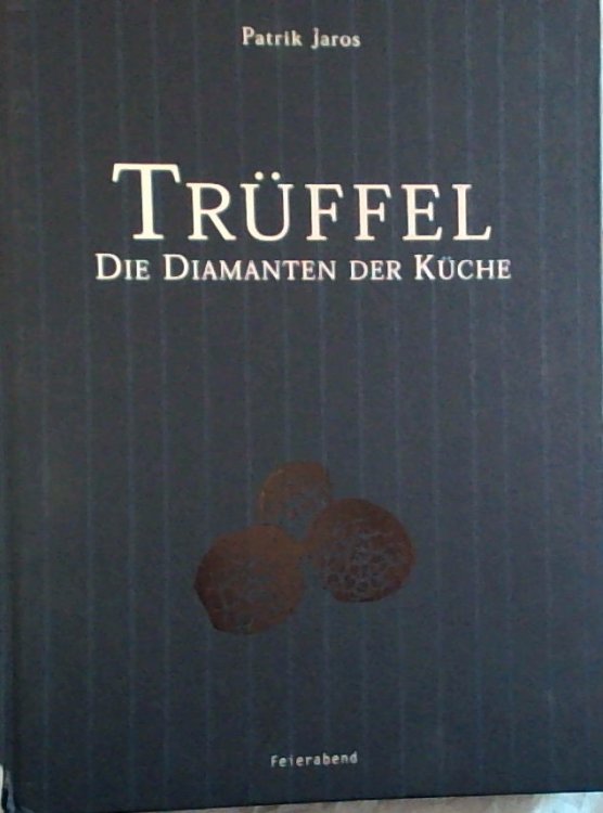 Truffel Die Diamanten der Kuche