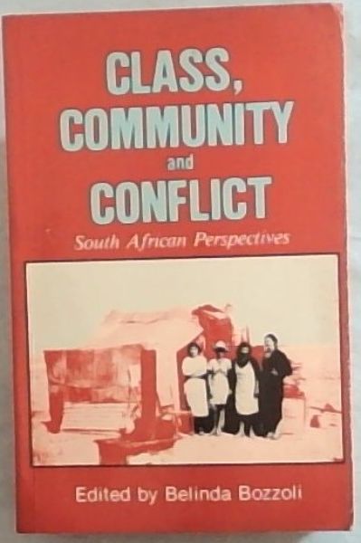 Class, Community and Conflict: South African Perspectives (History Workshop, Vol 3)
