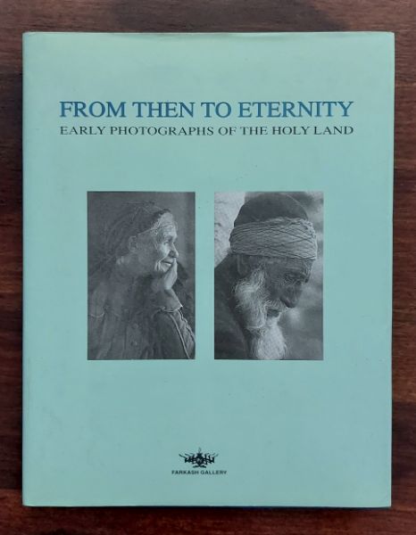 From Then to Eternity: Early Photographs of Israel