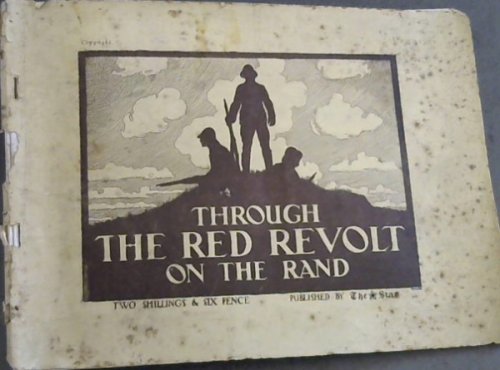 Through The Red Revolt on the Rand : A Pictorial Review of Events - January, February, March, 1922