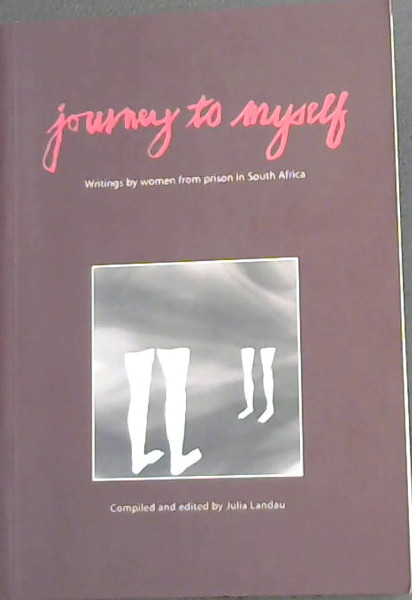 Journey to Myself: Writings By Women From Prison in South Africa