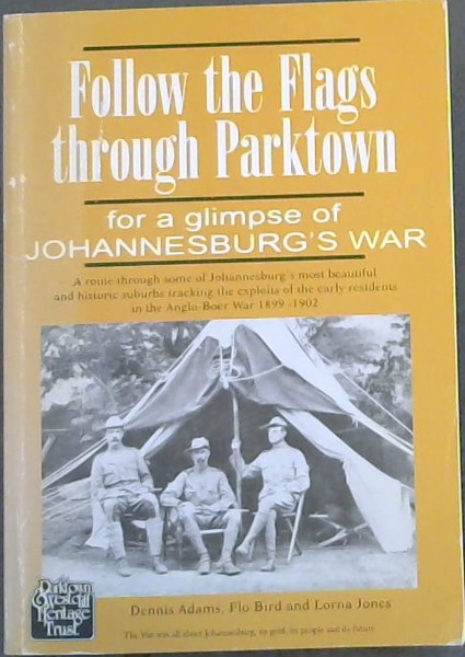 Follow the Flags Through Parktown for a Glimpse of Johannesburg's War - (A route through some of the Johannesburg's most beautiful and historic suburbs tracking the exploits of the early residents in the Anglo-Boer War 1899 - 1902.)