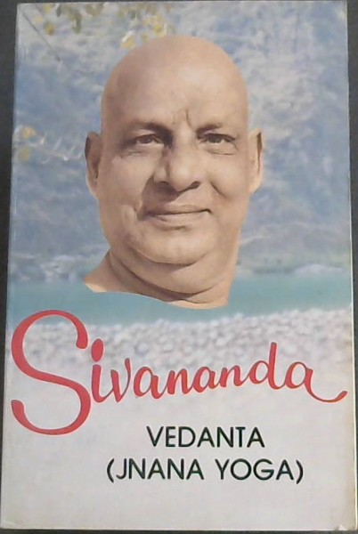 Vedanta (Jnana Yoga): Life and Works of Swami Sivananda Vol. 6
