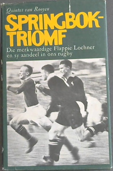 SPRINGBOK - TRIOMF - Die merk waardige Flappie Lochner en sy aandeel in ons rugby