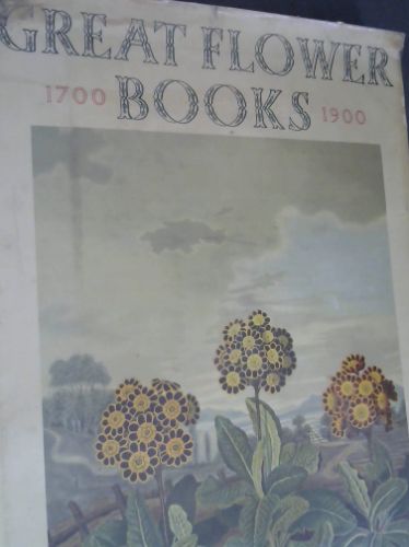 Great Flower Books 1700-1900: A Bibliographical Record of two Centuries of finely-illustrated Flower Books