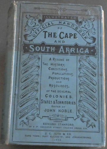 Illustrated Official Handbook of The Cape and South Africa: a resume of history, conditions, populations, and resources of the several Colonies, states, and Territories