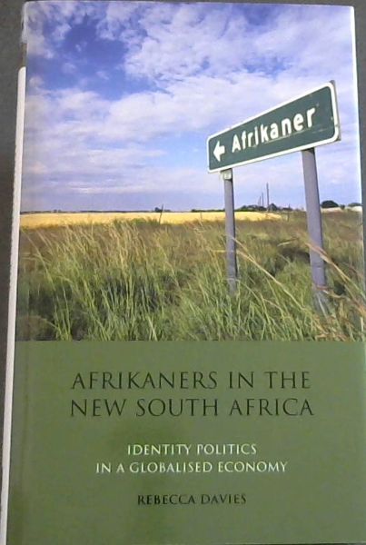 Afrikaners in the New South Africa: Identity Politics in a Globalised Economy (International Library of African Studies)