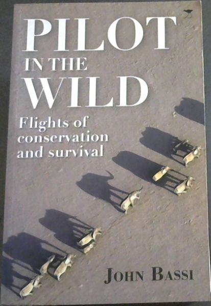 Pilot in the Wild: Flights of Conservation and Survival