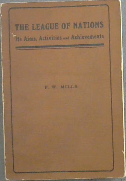The League of Nations : Its Aims, Activities and Achievements