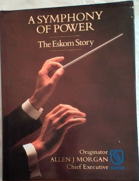 A Symphony of Power : The Eskom Story