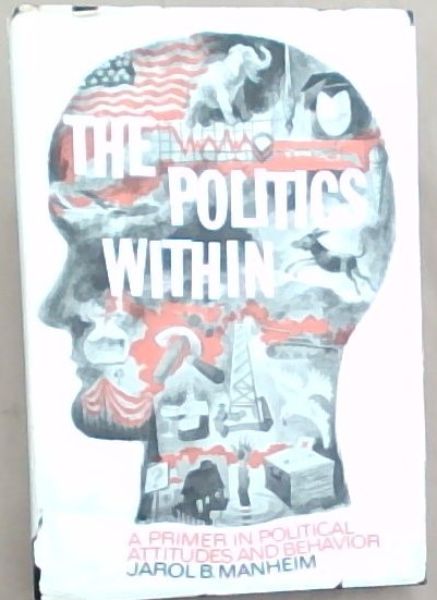 The Politics Within : a primer in political attitudes and behavior